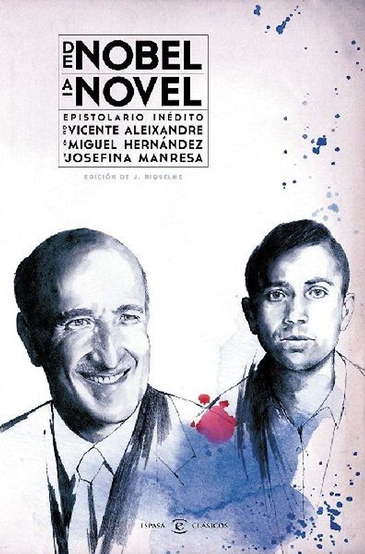 De Nobel a novel : epistolario inédito de Vicente Aleixandre a Miguel Hernández y Josefina Manresa
