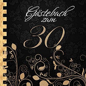 Gästebuch: Zum 30. Geburtstag I Edles Cover in Schwarz & Gold I für ca. 30 Gäste I für geschriebene Glückwünsche und die schönsten Fotos I ... I Softcover I Geschenkidee zur Volljährigkeit