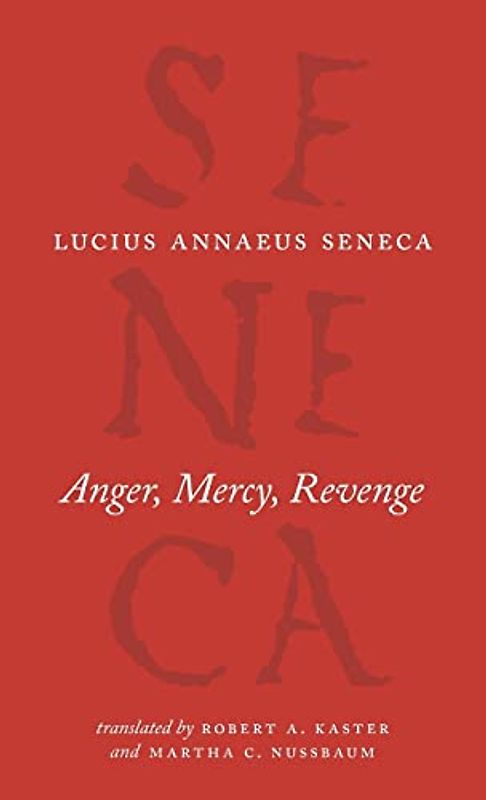 Anger, Mercy, Revenge (The Complete Works of Lucius Annaeus Seneca)