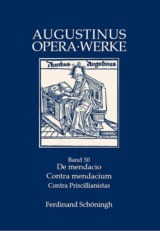 De mendacio - Ad consentium contra mendacium ad consentius - Ad orosium contra Priscillianistas et Origenistas. Die Lügenschriften