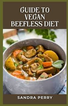 Guide to Vegan Beefless Diet: Vegan diets eliminate all animal products, including meat and dairy.