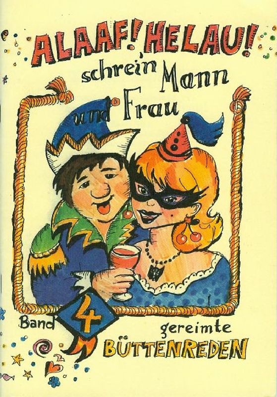 Alaaf! Helau! Schrei'n Mann und Frau!. Gereimte Büttenreden und Vorträge für Fastnacht und Karneval - Band 4