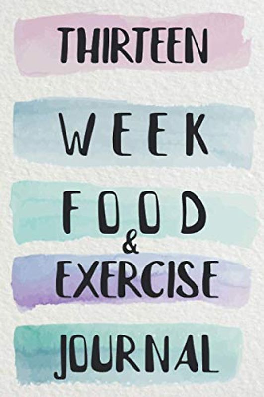 Thirteen Week Food & Exercise Journal: For Women | Weight Loss Motivation | Diet Planner and Fitness Diary | Workout and Meal Notebook | 13 Week Schedule and Recipe Idea Section