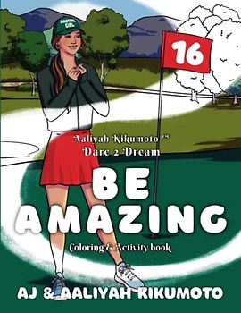 Aaliyah Kikumoto™ Dare 2 Dream: Be AMAZING: The Masters Girl Coloring and Activity Book Designed to Promote Girls' Empowerment, Boost Confidence, and ... and Acts of Kindness for ages 5-12