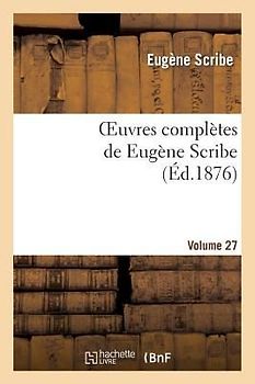 Oeuvres Complètes de Eugène Scribe. Sér. 2.Volume 27