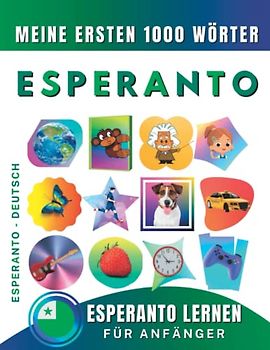 Esperanto lernen für Anfänger, meine ersten 1000 Wörter: Zweisprachiges Esperanto-Deutsch-Lernbuch für Kinder und Erwachsene
