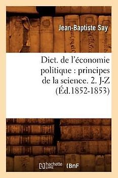 Dict. de l'économie politique: principes de la science. 2. J-Z (Éd.1852-1853)