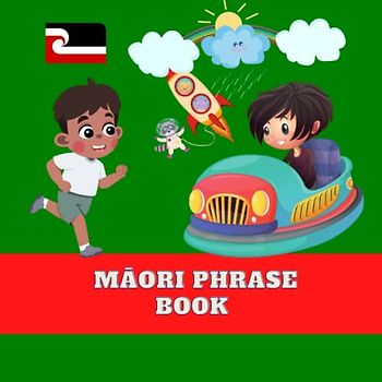 Māori Phrase Book: For Toddlers and Children, 24 Phrases, 8.5x8.5 in (Māori books, Band 2)