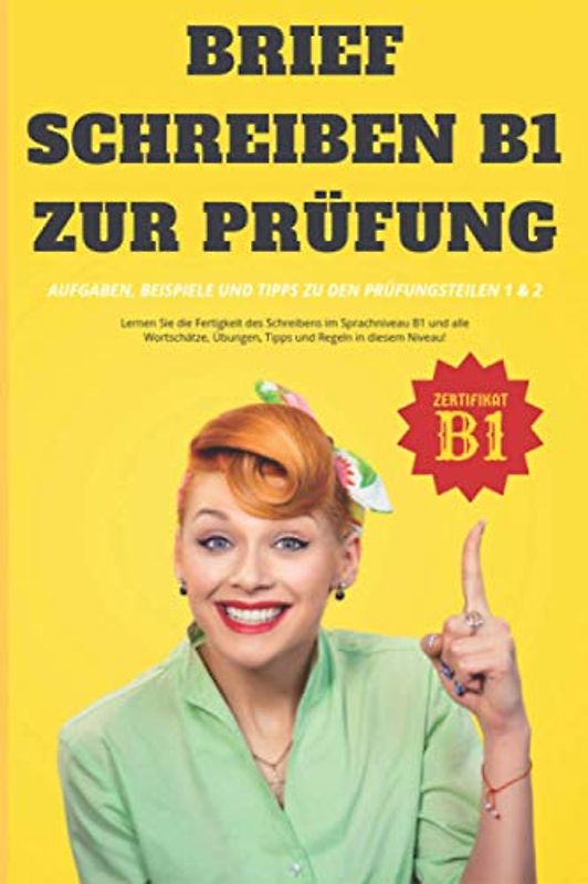 Brief Schreiben B1 zur Prüfung: Aufgaben, Beispiele und Tipps zu den Prüfungsteilen 1 & 2 (Deutsch lernen, Band 1)