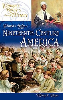 Women's Roles in Nineteenth-Century America (Women's Roles Through History)