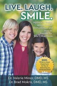 Live. Laugh. Smile: Myths and Truths About Today's Orthodontics and How to Prepare for Your Child's Smile