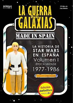 La Guerra de las Galaxias made in Spain. La historia de Star Wars en España Volumen I: Época Vintage 1977-1986