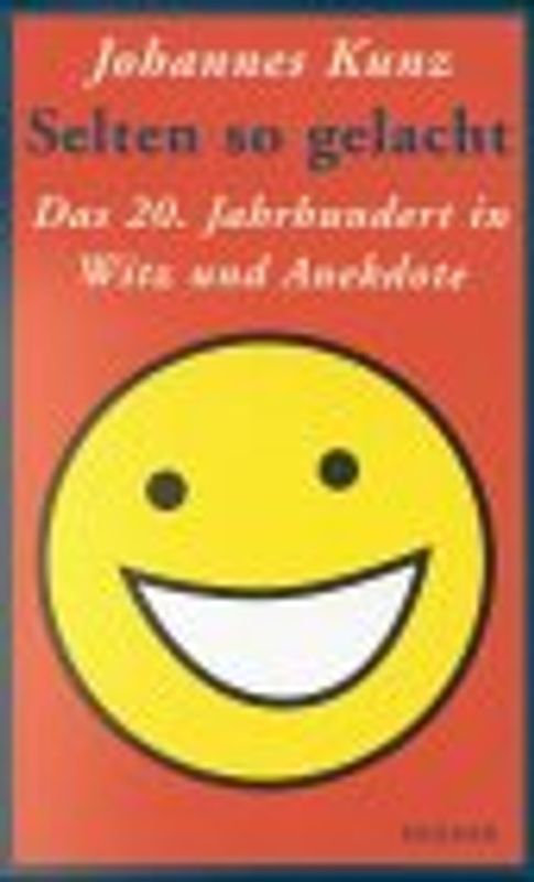 Selten so gelacht. Das 20. Jahrhundert in Witz und Anekdote