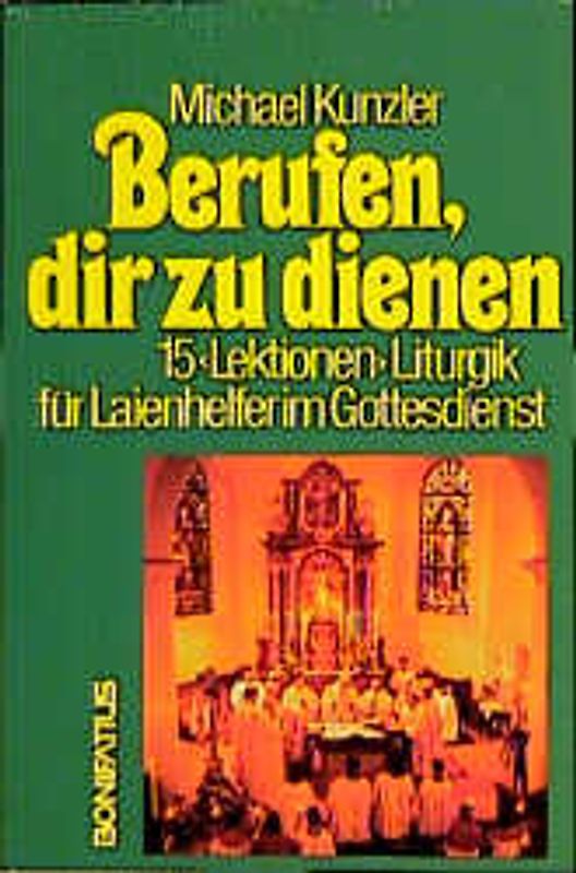 Berufen, dir zu dienen. 15 Lektionen Liturgik für Laienhelfer im Gottesdienst