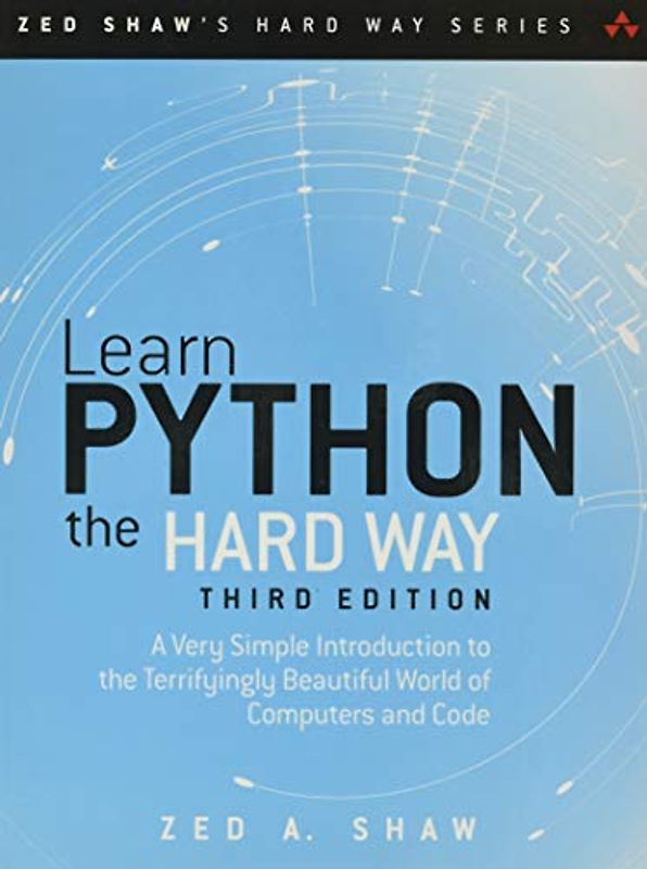 Learn Python the Hard Way: A Very Simple Introduction to the Terrifyingly Beautiful World of Computers and Code (Zed Shaw's Hard Way)