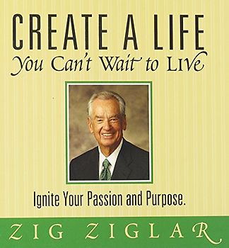 Create a Life You Can't Wait to Live: Ignite Your Passion and Purpose
