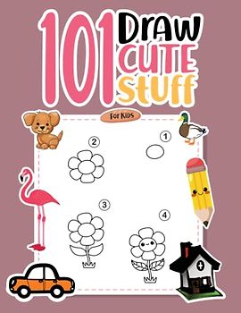 Draw 101 Cute Stuff for Kids: How to Draw 101 Cute Stuff for Kids Simple and Easy, Learn How to Draw Cute Things, How to Draw Super Cute Animals, Cars....
