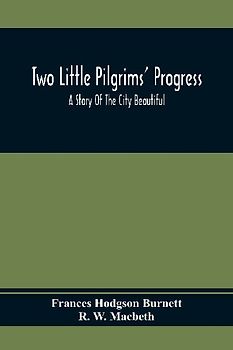 Two Little Pilgrims' Progress; A Story Of The City Beautiful