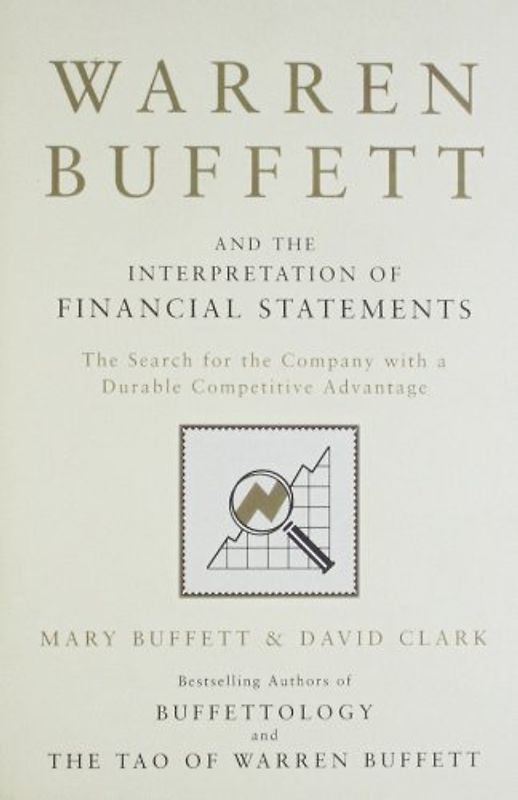 Warren Buffett and the Interpretation of Financial Statements: The Search for the Company with a Durable Competitive Advantage - Mary Buffett