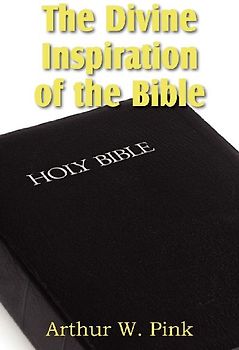 The Divine Inspiration of the Bible