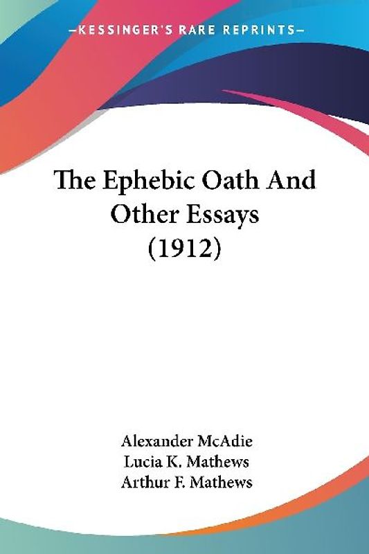 The Ephebic Oath And Other Essays (1912)