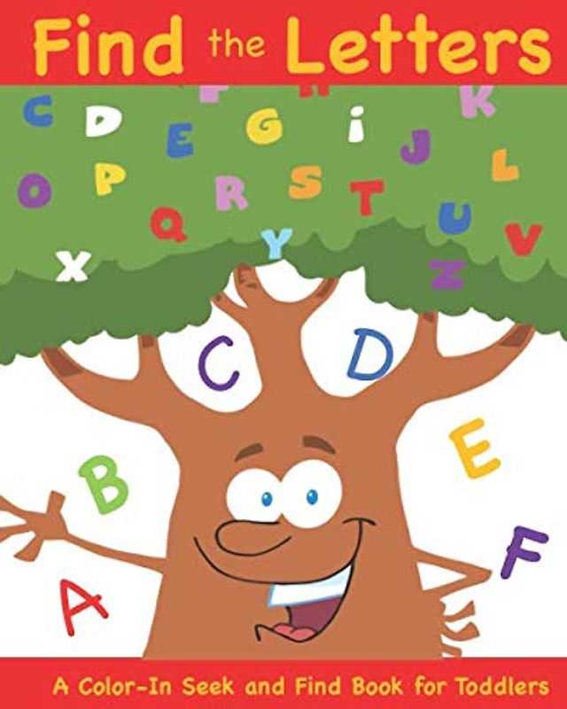 Find the Letters A Color-In Seek and Find Book for Toddlers: Toddler Coloring and Alphabet Activity Book for Ages 2-4