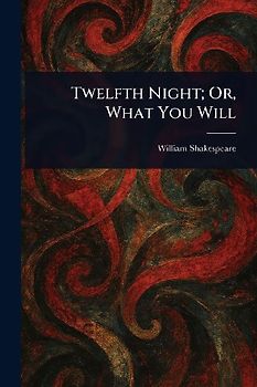 Twelfth Night; Or, What You Will
