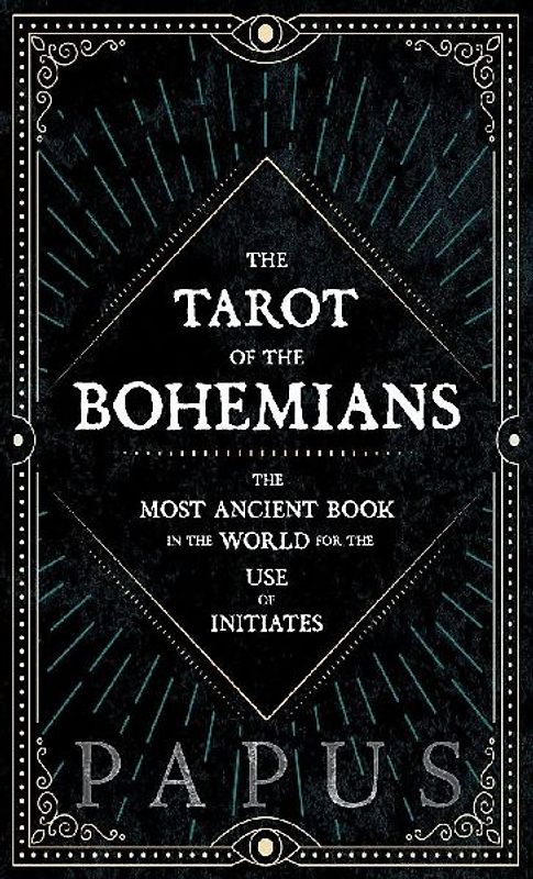 The Tarot of the Bohemians - The Most Ancient Book in the World for the Use of Initiates