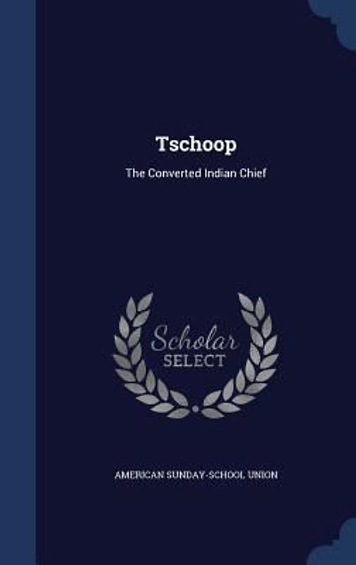 Tschoop: The Converted Indian Chief