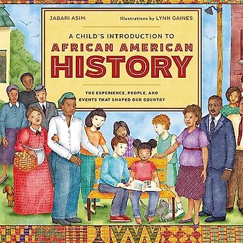 A Child's Introduction to African American History: The Experiences, People, and Events That Shaped Our Country (A Child's Introduction Series)
