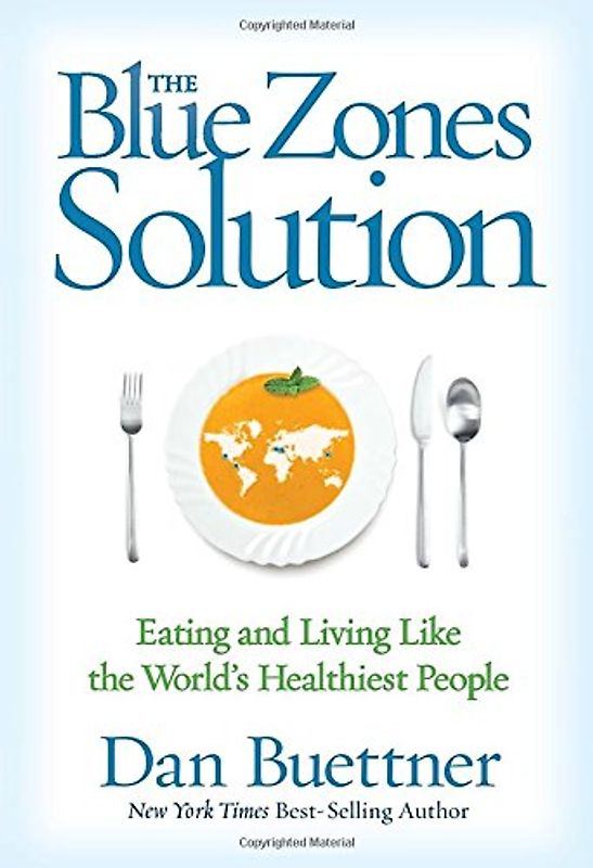 The Blue Zones Solution: Eating and Living Like the World's Healthiest People - Buettner, Dan