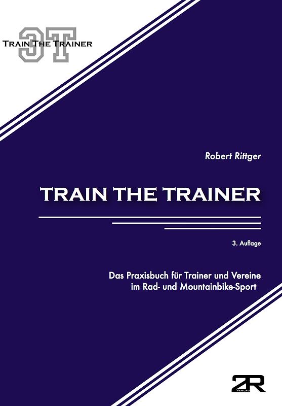Train the Trainer: Das Praxisbuch für Trainer und Vereine im Rad- und Mountainbike-Sport