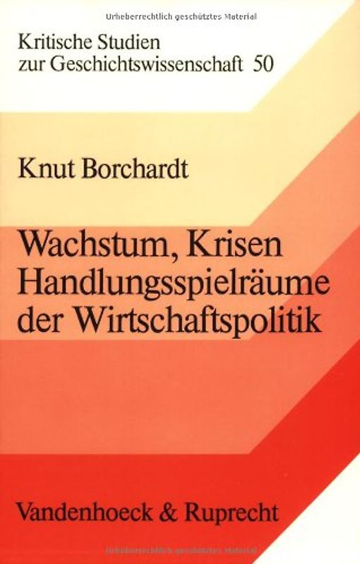 Wachstum, Krisen, Handlungsspielräume der Wirtschaftspolitik. Studien zur Wirtschaftsgeschichte des 19. und 20. Jahrhunderts