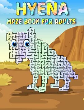 Hyena Maze Book For Adults: Challenging Hyena Mazes For Adults Hours Of Fun And Relaxing