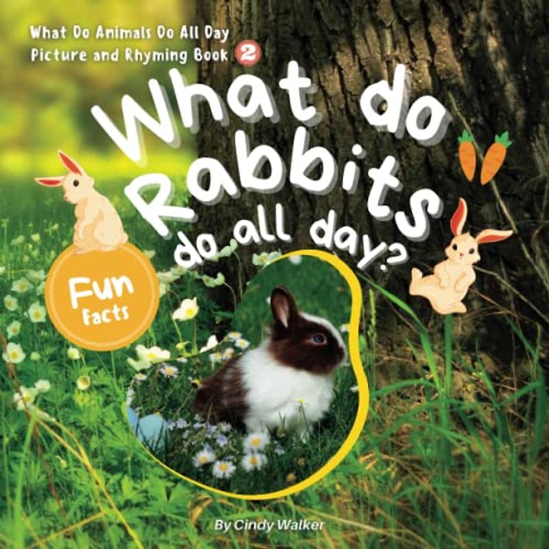 What Do Animals Do All Day Picture And Rhyming Book2: What Do Rabbits Do All Day?: The Simple Rhymes Makes a Great Read-Aloud Activity for Kids. (Learn About Animals With Simple Rhymes, Band 2)