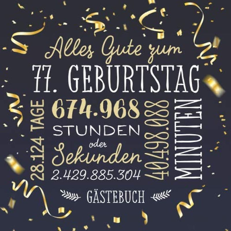 Alles Gute zum 77. Geburtstag ~ Gästebuch: Deko zur Feier vom 77.Geburtstag für Mann oder Frau - 77 Jahre - Geschenk & Geburtstagsdeko - Buch für Glückwünsche und Fotos der Gäste
