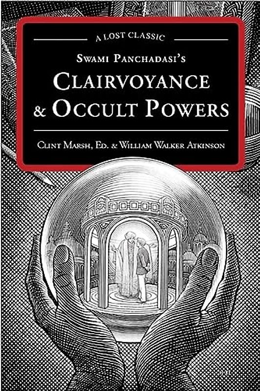 Swami Panchadasi's Clairvoyance & Occult Powers: A Lost Classic