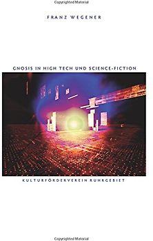 Gnosis in High Tech und Science-Fiction - Wegener, Franz