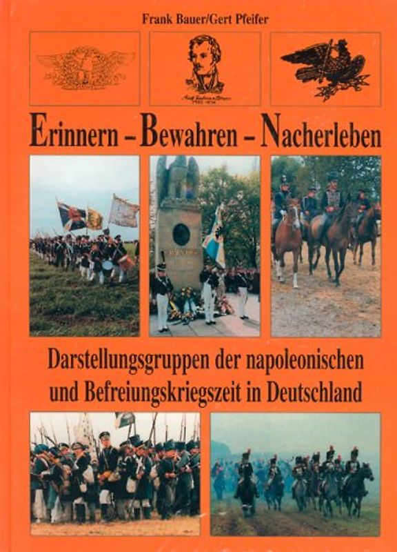 Erinnern - Bewahren - Nacherleben. Darstellungsgruppen der napoleonischen und Befreiungskriegszeit in Deutschland