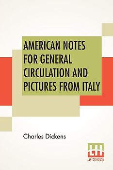 American Notes For General Circulation And Pictures From Italy