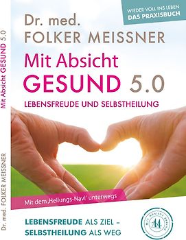 Mit Absicht gesund 5.0 - Lebensfreude und Selbstheilung