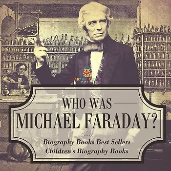 Who Was Michael Faraday? Biography Books Best Sellers | Children's Biography Books