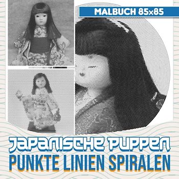 Japanische Puppen Punkte Linien Spiralen Malbuch: Färben Sie Ihre Lieblingsbilder mit 30 Puppenillustrationen im Inneren | Silvestergeschenke | Achtsamkeitsgeschenke | Für alle Altersgruppen