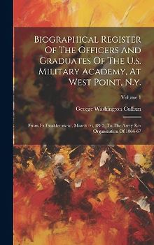 Biographical Register Of The Officers And Graduates Of The U.s. Military Academy, At West Point, N.y.: From Its Establishment, March 16, 1802, To The
