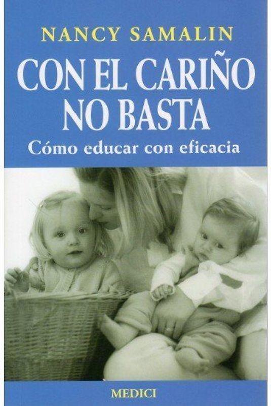 Con el cariño no basta : cómo educar con eficacia