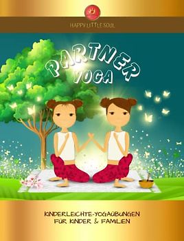 PARTNER-YOGA I Wir sind verbunden - 70 Einfache Yoga-Posen & Übungsanleitungen: Für Kinder & Familien I Zauberhafte Entspannung für jeden Tag
