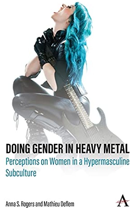 Doing Gender in Heavy Metal: Perceptions on Women in a Hypermasculine Subculture