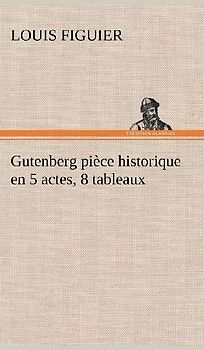 Gutenberg pièce historique en 5 actes, 8 tableaux