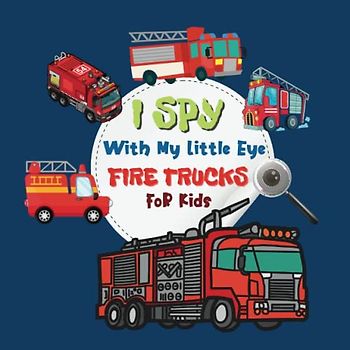 I Spy With My Little Eye Fire Trucks For Kids: I Spy With My Little Eye Activity Book, Cute Colorful Fire Trucks Guessing Game for Little Kids ages ... Preschoolers, perfect gift For Children.