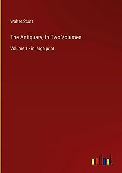The Antiquary; In Two Volumes: Volume 1 - in large print